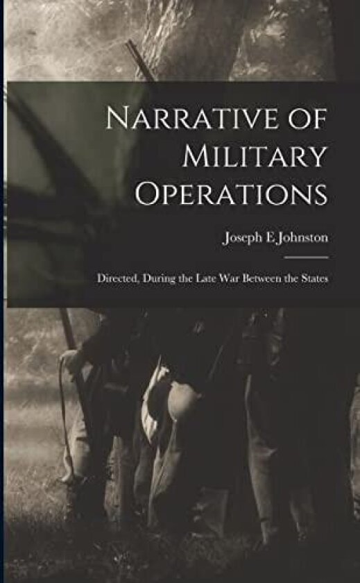 Narrative of Military Operations: Directed, During the Late War Between the States av Joseph E Johnston (Paperback)