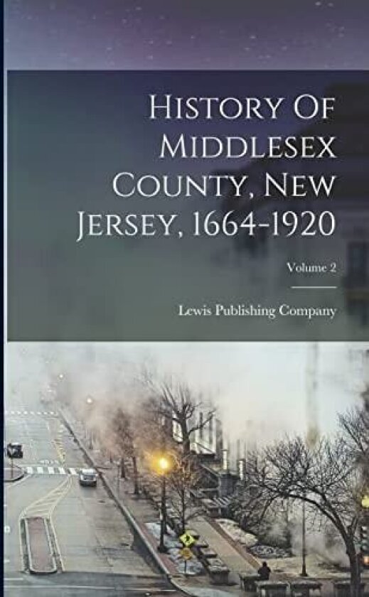 History Of Middlesex County, New Jersey, 1664-1920; Volume 2 av Lewis Publishing Company (Paperback)