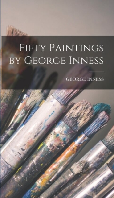 Fifty Paintings by George Inness av George Inness (Hardcover)