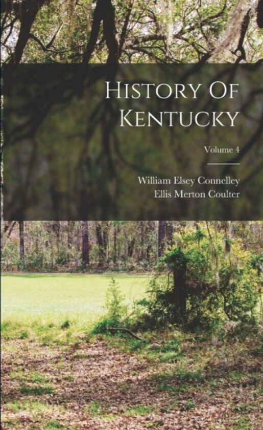 History Of Kentucky; Volume 4 av William Elsey Connelley (Paperback)