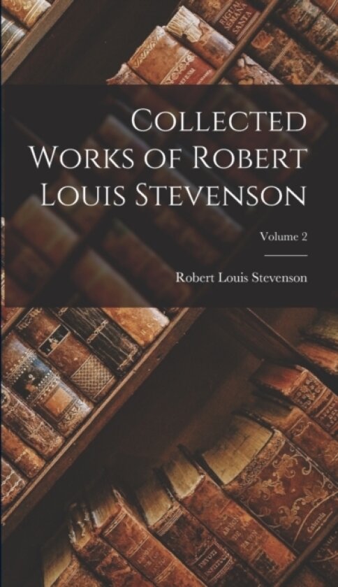 Collected Works of Robert Louis Stevenson; Volume 2 av Robert Louis Stevenson (Hardcover)