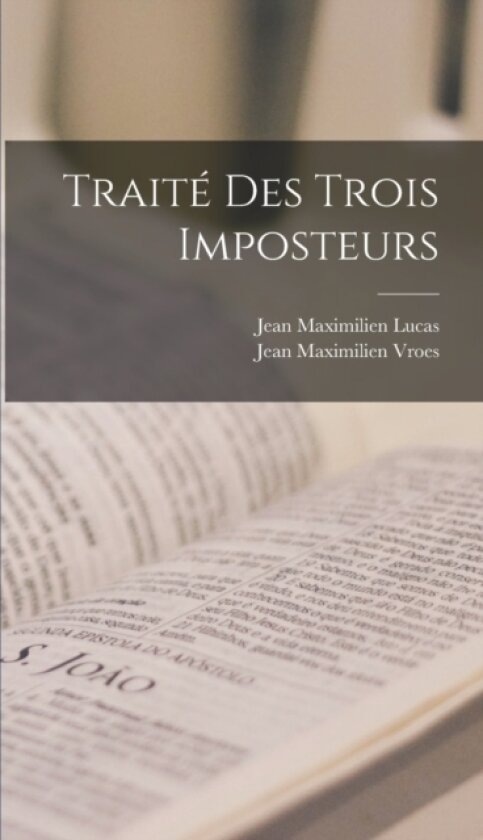 Traite Des Trois Imposteurs av Jean Maximilien Lucas, Jean Maximilien Vroes (Hardcover)