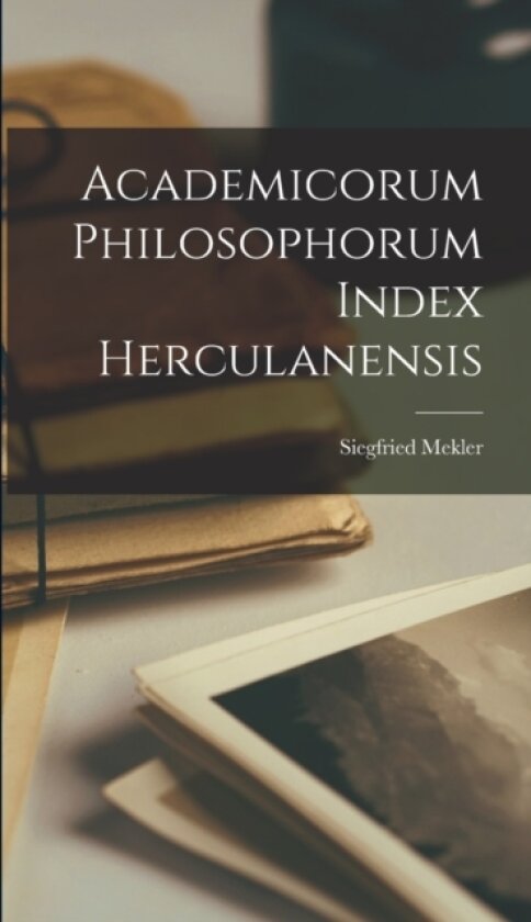 Academicorum Philosophorum Index Herculanensis av Siegfried Mekler (Hardcover)