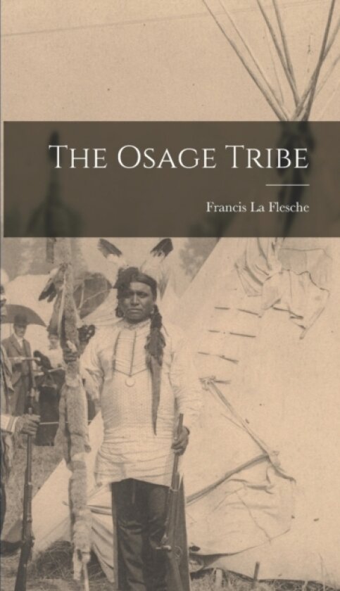 The Osage Tribe av Francis La Flesche (Hardcover)