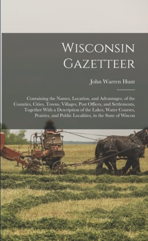 Wisconsin Gazetteer av John Warren Hunt (Paperback)