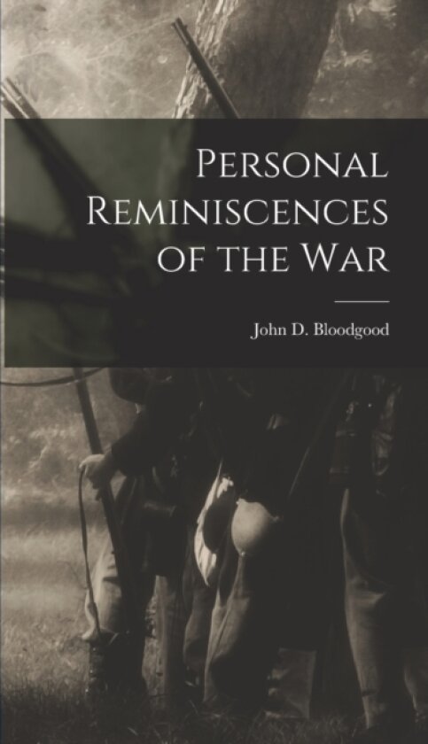 Personal Reminiscences of the War av John D Bloodgood (Hardcover)