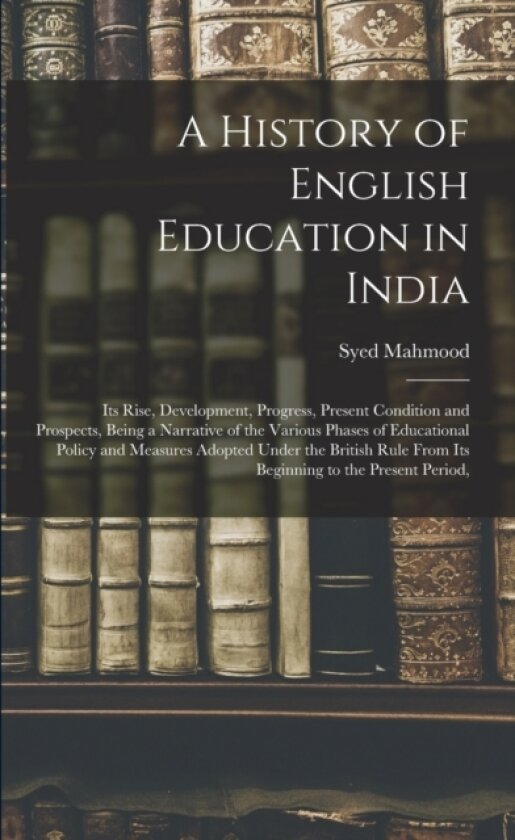 A History of English Education in India av Syed Mahmood (Paperback)