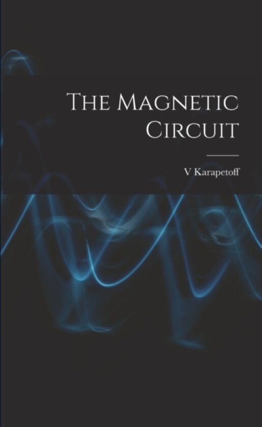 The Magnetic Circuit av Vladimir Karapetoff (Paperback)
