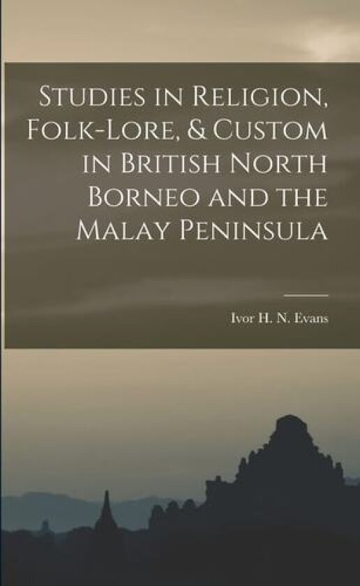 Studies in Religion, Folk-lore, & Custom in British North Borneo and the Malay Peninsula av Evans Ivor H N (Paperback)