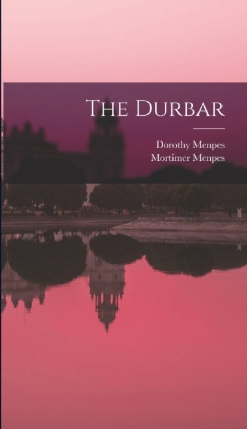 The Durbar av Mortimer Menpes, Dorothy Menpes (Hardcover)