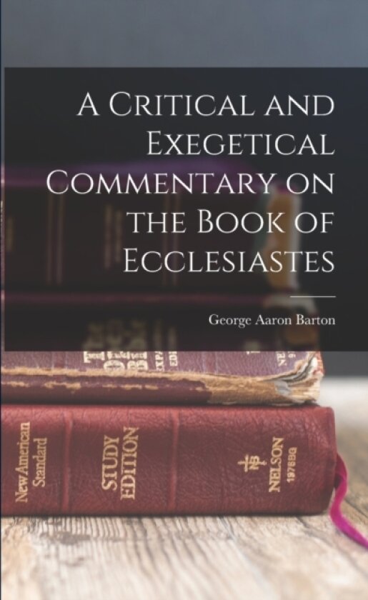 A Critical and Exegetical Commentary on the Book of Ecclesiastes av George Aaron Barton (Paperback)
