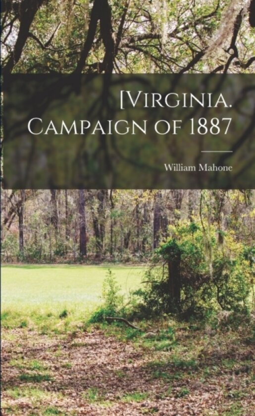[Virginia. Campaign of 1887 av William Mahone (Paperback)