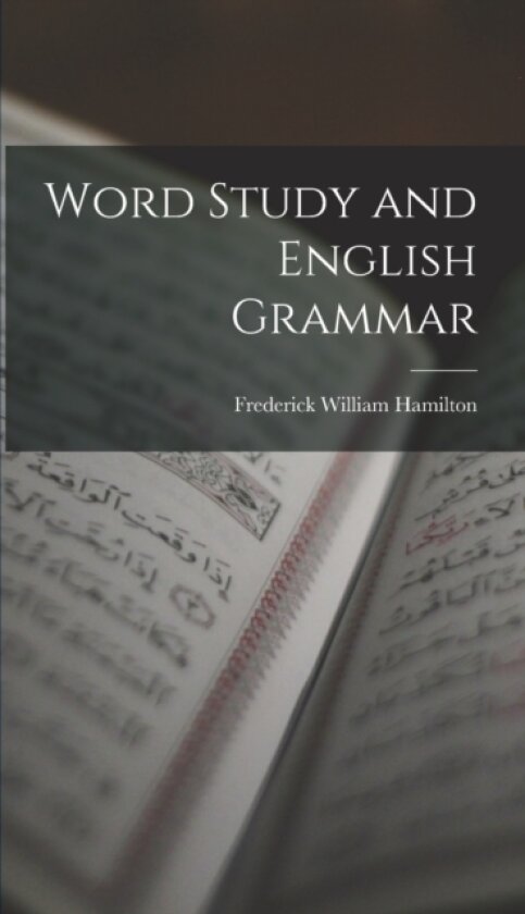 Word Study and English Grammar av Frederick William Hamilton (Hardcover)