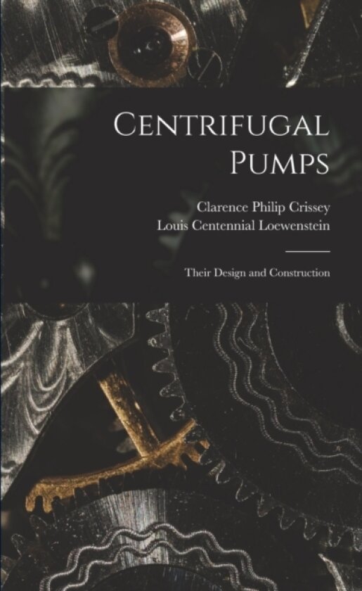 Centrifugal Pumps av Louis Centennial Loewenstein, Clarence Philip Crissey (Paperback)