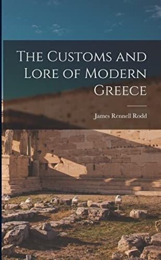 The Customs and Lore of Modern Greece av James Rennell Rodd (Paperback)
