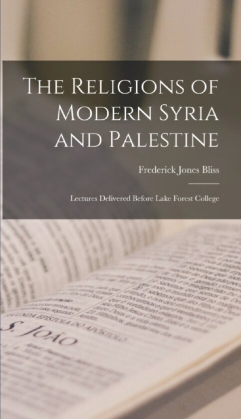 The Religions of Modern Syria and Palestine av Frederick Jones Bliss (Hardcover)