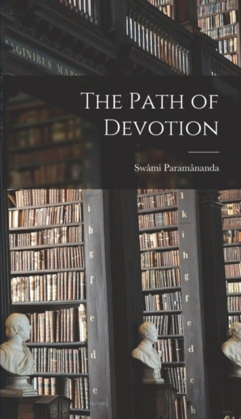 The Path of Devotion av Swami Paramananda (Hardcover)