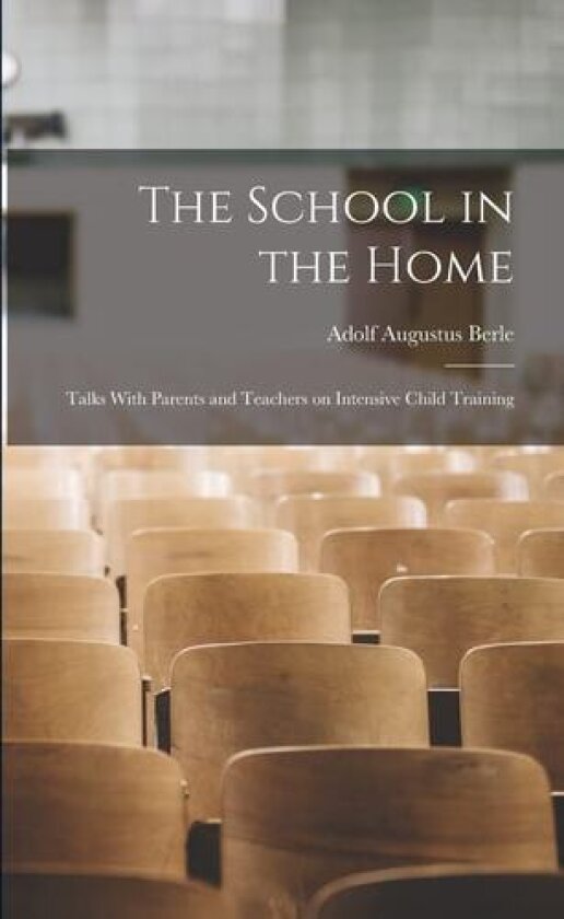 The School in the Home av Adolf Augustus Berle (Paperback)
