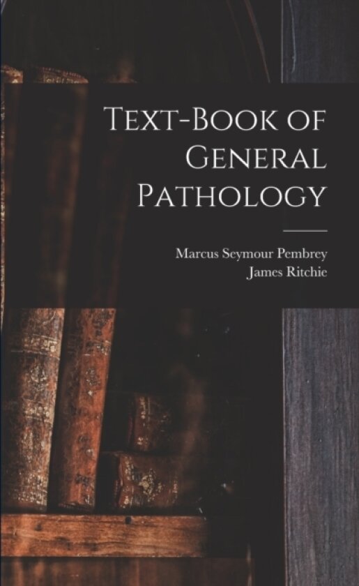 Text-Book of General Pathology av Marcus Seymour Pembrey, James Ritchie (Paperback)