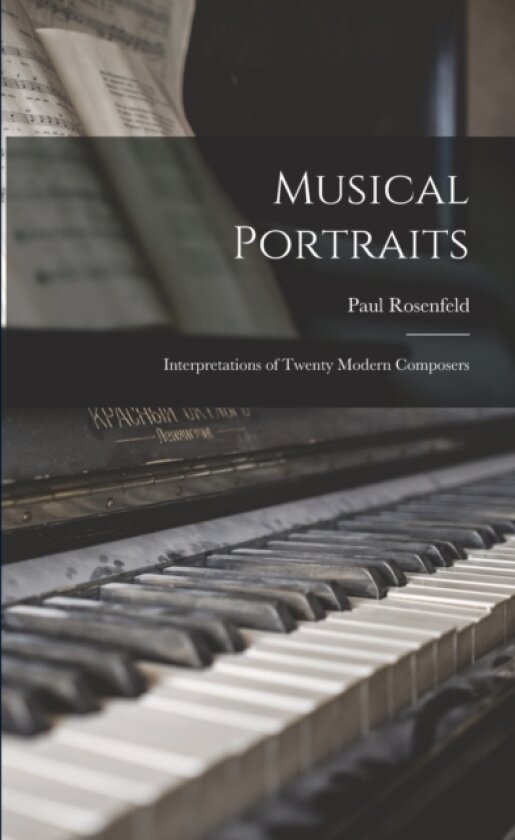 Musical Portraits av Paul Rosenfeld (Paperback)