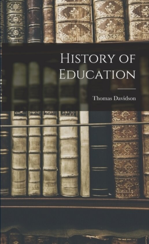 History of Education av Thomas Davidson (Paperback)