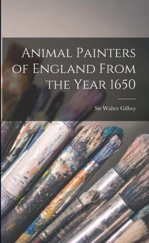 Animal Painters of England From the Year 1650 av Sir Walter Gilbey (Paperback)