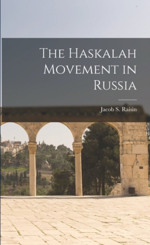 The Haskalah Movement in Russia av Jacob S Raisin (Paperback)