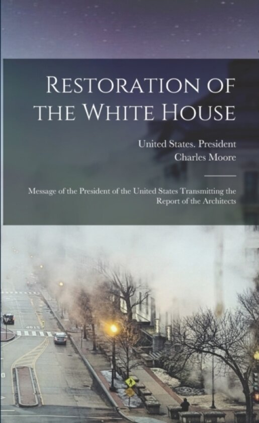 Restoration of the White House av Charles Moore (Paperback)