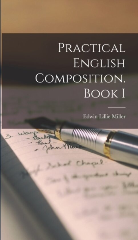 Practical English Composition. Book I av Edwin Lillie Miller (Hardcover)