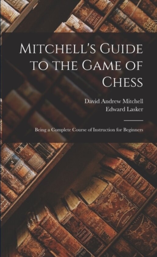 Mitchell's Guide to the Game of Chess av David Andrew Mitchell, Edward Lasker (Paperback)