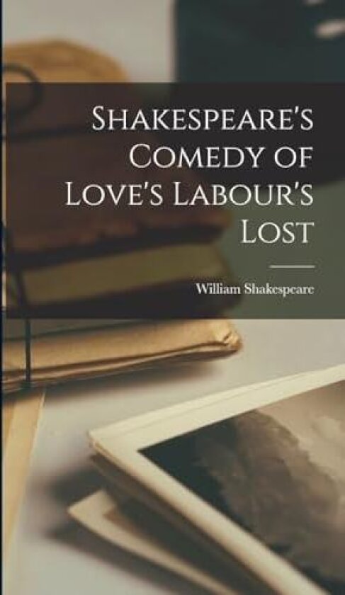 Shakespeare's Comedy of Love's Labour's Lost av William Shakespeare (Hardcover)