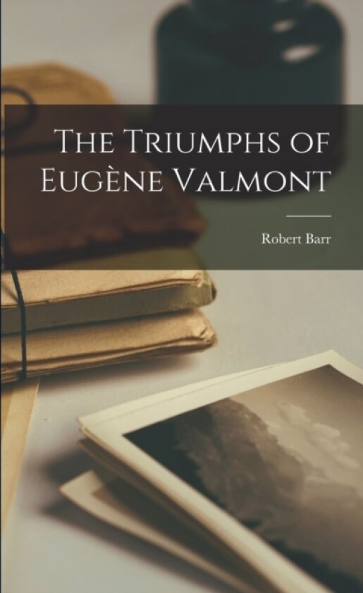 The Triumphs of Eugene Valmont av Robert Barr (Paperback)