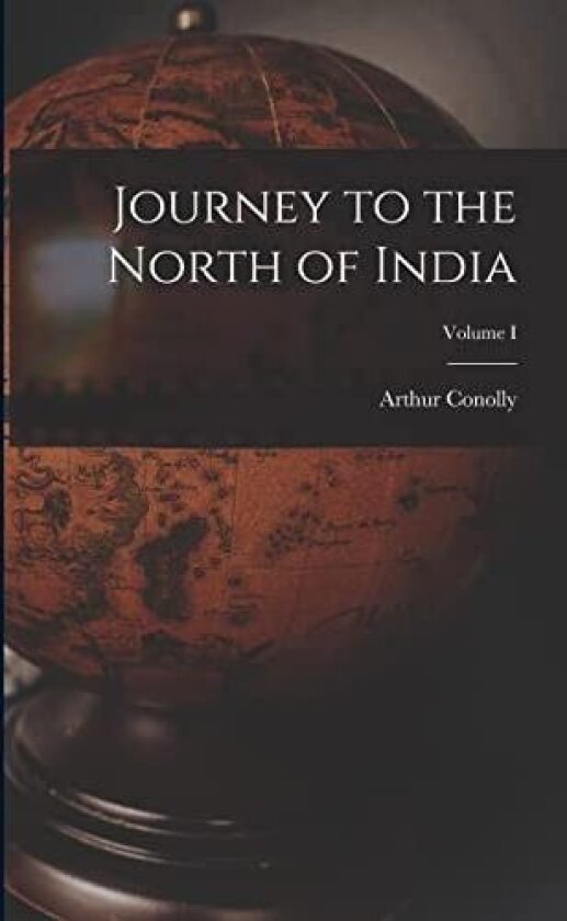 Journey to the North of India; Volume I av Arthur Conolly (Paperback)