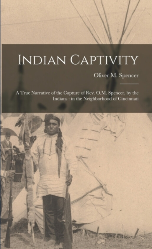Indian Captivity av Oliver M Spencer (Paperback)