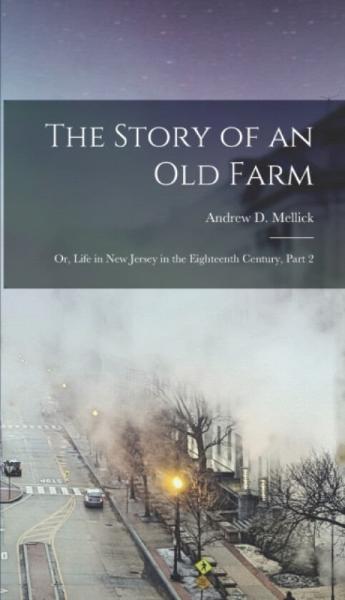 The Story of an Old Farm av Andrew D Mellick (Hardcover)