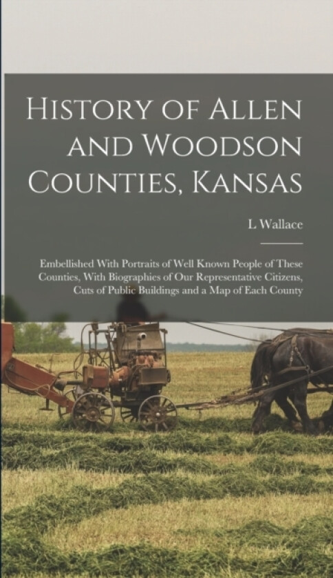 History of Allen and Woodson Counties, Kansas av L Wallace B 1861 Duncan (Hardcover)