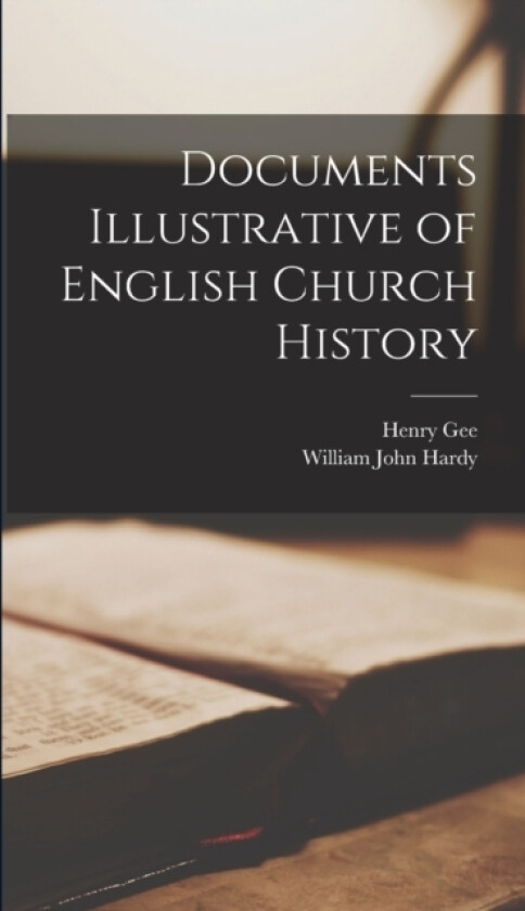 Documents Illustrative of English Church History av William John Hardy, Henry Gee (Hardcover)