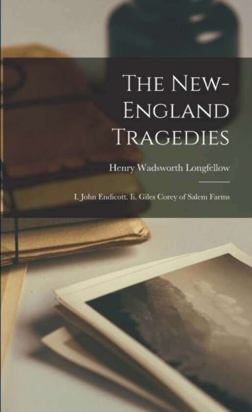 The New-England Tragedies av Henry Wadsworth Longfellow (Paperback)