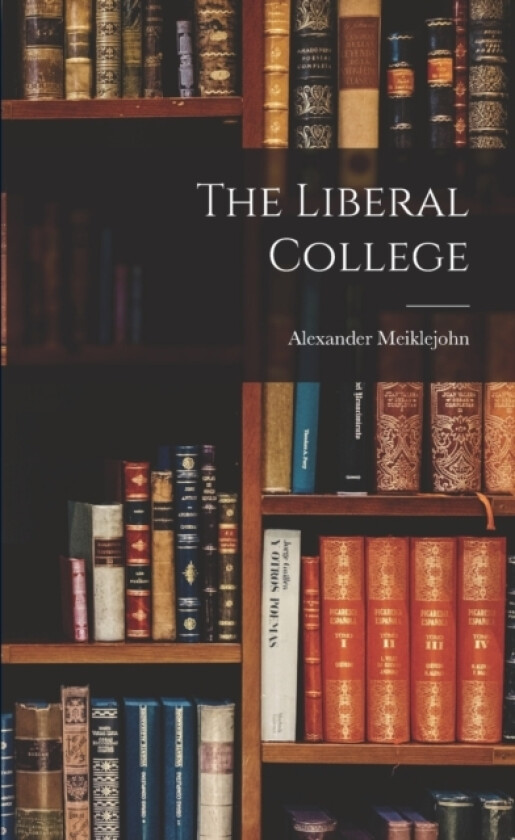 The Liberal College av Alexander Meiklejohn (Paperback)