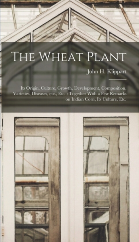 The Wheat Plant av John H 182 Klippart (Hardcover)