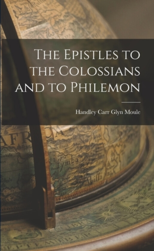 The Epistles to the Colossians and to Philemon av Handley Carr Glyn Moule (Paperback)
