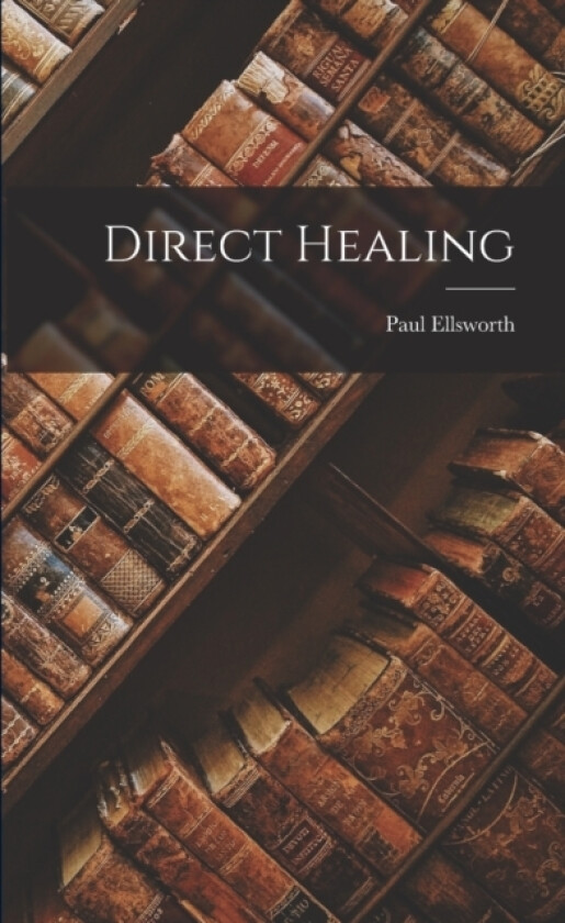 Direct Healing av Paul Ellsworth (Paperback)
