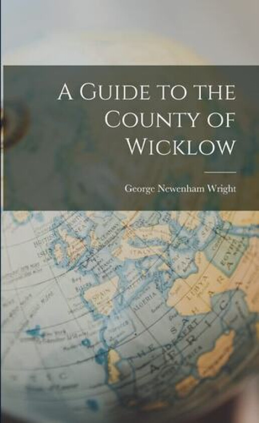 A Guide to the County of Wicklow av George Newenham Wright (Paperback)
