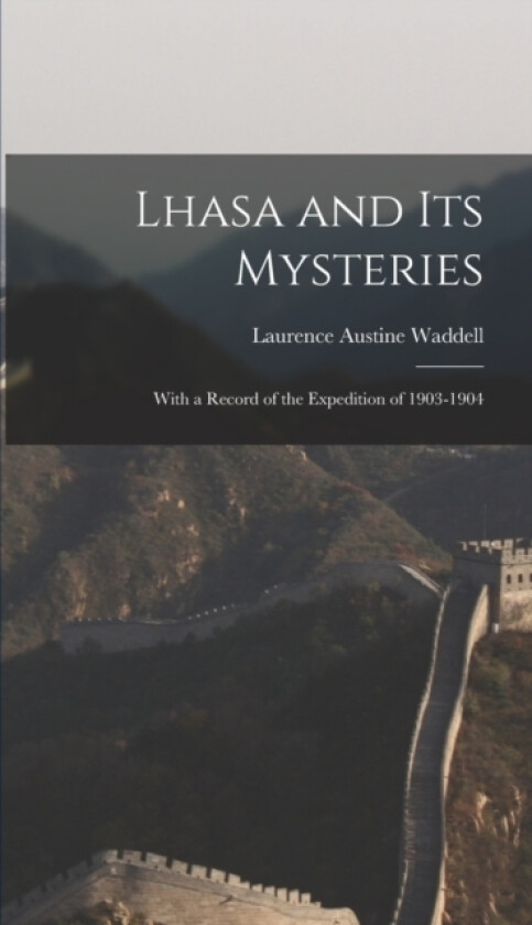 Lhasa and Its Mysteries av Laurence Austine Waddell (Hardcover)