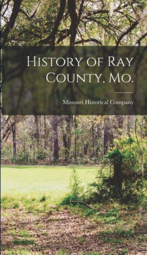 History of Ray County, Mo. av Missouri Historical Company (Hardcover)