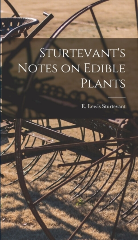 Sturtevant's Notes on Edible Plants av Sturtevant E Lewis (Hardcover)