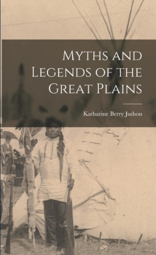 Myths and Legends of the Great Plains av Katharine Berry Judson (Paperback)