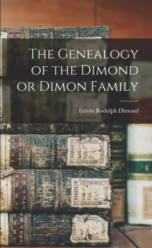 The Genealogy of the Dimond or Dimon Family av Edwin Rodolph Dimond (Paperback)