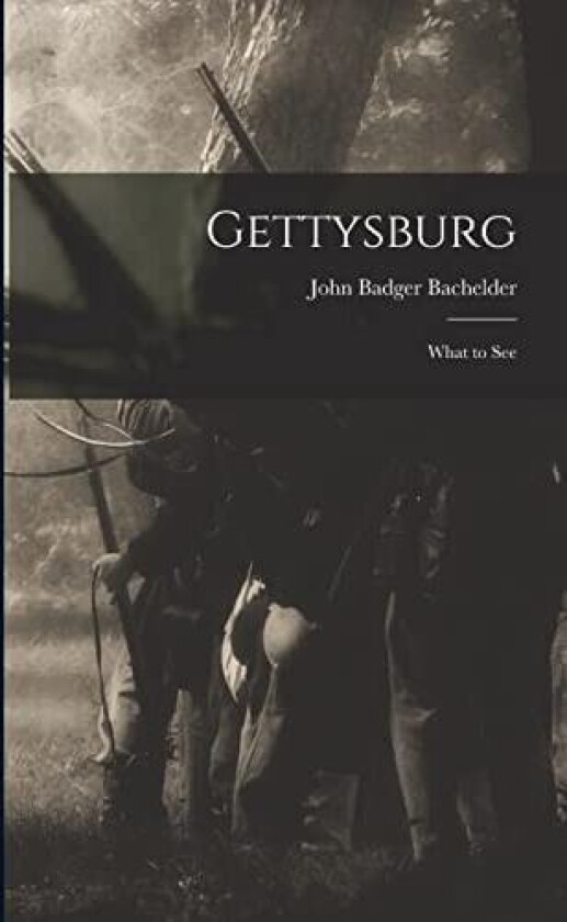 Gettysburg: What to See av John Badger 1825-1894 [F Bachelder (Paperback)