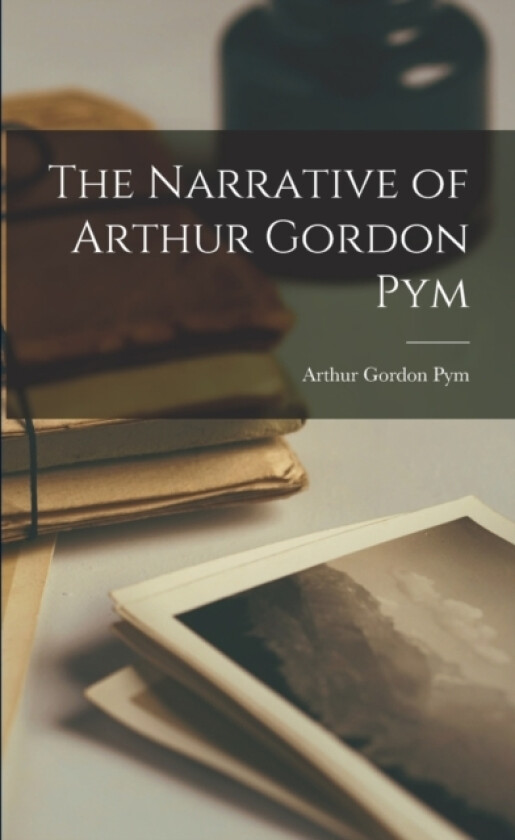 The Narrative of Arthur Gordon Pym av Arthur Gordon Pym (Paperback)